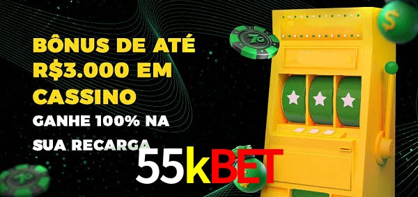 55kbet melhor bônus de depósito